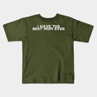 I Have The Best Mom Ever Kids T-Shirt